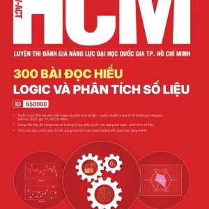 HCM - VACT Luyện thi Đánh giá năng lực - Đại học Quốc gia TP. HCM - 300 BÀI ĐỌC HIỂU LOGIC VÀ PHÂN TÍCH SỐ LIỆU