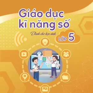 GIÁO DỤC KĨ NĂNG SỐ - DÀNH CHO HỌC SINH LỚP 5